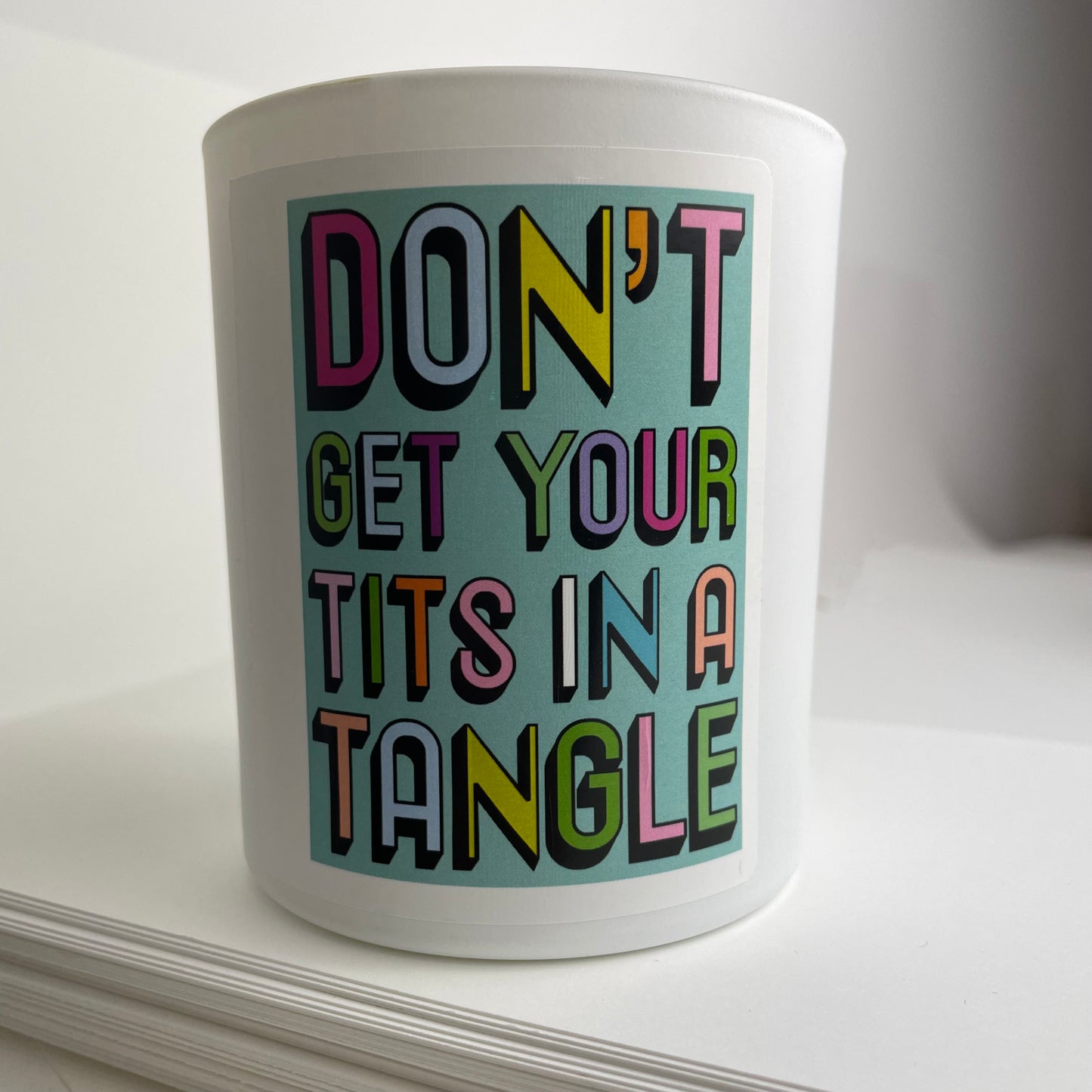 Don't Get Your Tits in a Tangle, cheeky slogan on a white candle Jar