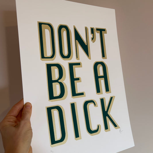 Don't Be a Dick | Screen Print | Green and Gold