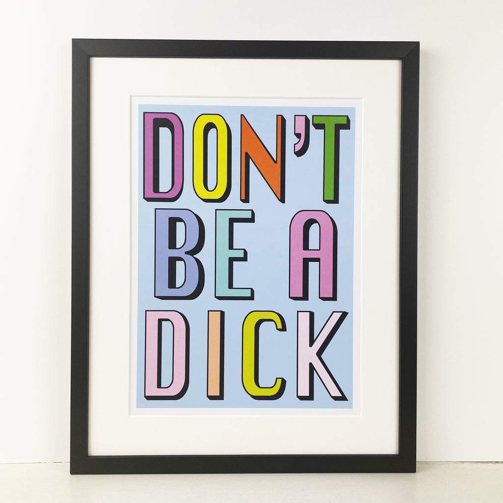 Don't Be A Dick | Pale Blue | A3, A4 & A6