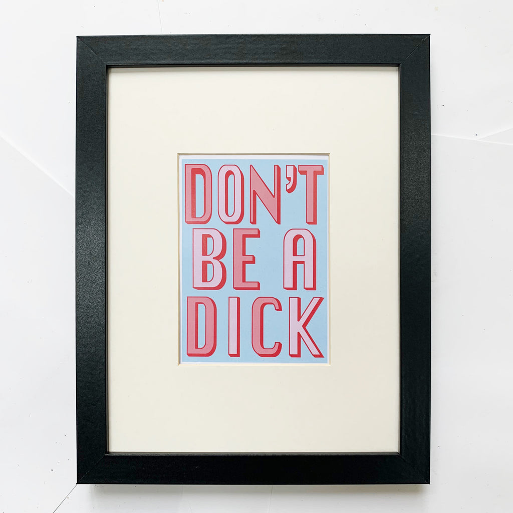 Don't Be A Dick | Sky Blue | A3, A4 & A6