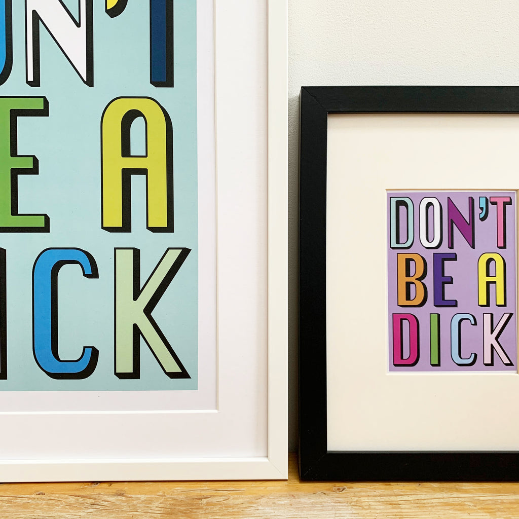 Don't Be A Dick | Aqua | A3, A4 & A6