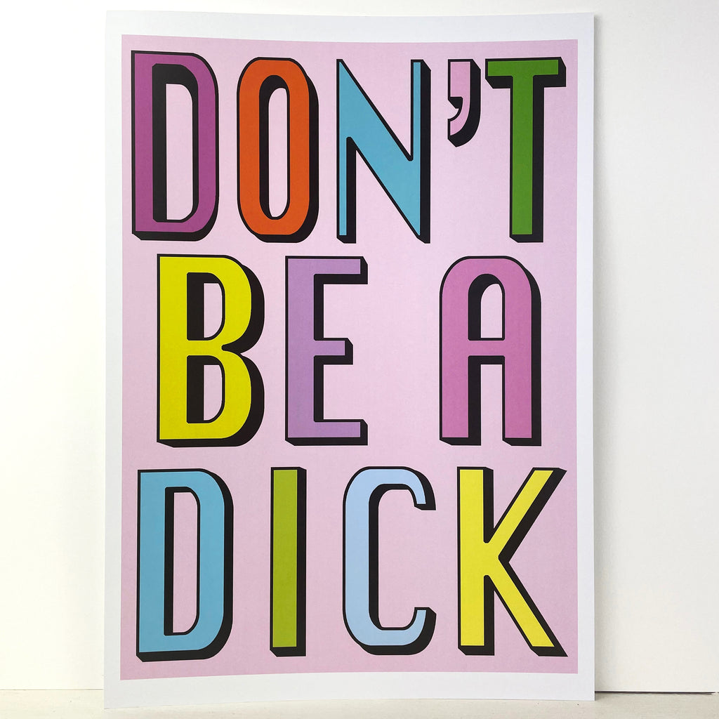 Don't Be A Dick | Pink | A3, A4 & A6