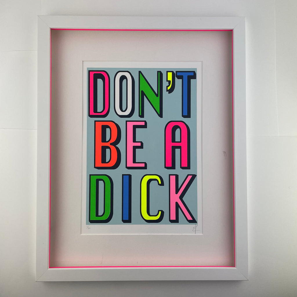 Hannah Carvell, Screen Print, Don't be a Dick, Cool Art, Neon Art, Screenprint, Limited Edition, affordable art, cool walls